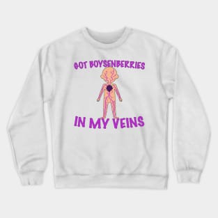 I GOT BOYSENBERRIES IN MY VEINS Crewneck Sweatshirt